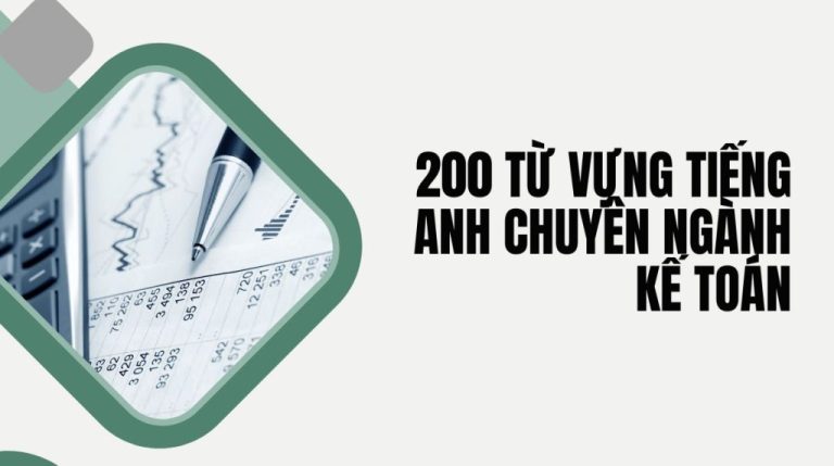 200 từ vựng tiếng Anh chuyên ngành kế toán – Sinh viên sắp ra trường nào cũng cần biết