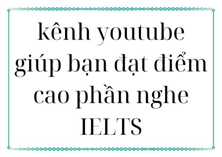 Top 12 kênh youtube giúp bạn đạt điểm cao phần nghe IELTS